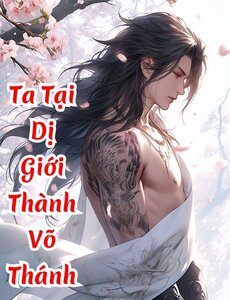 Ta Tại Dị Giới Thành Võ Thánh (Dịch)