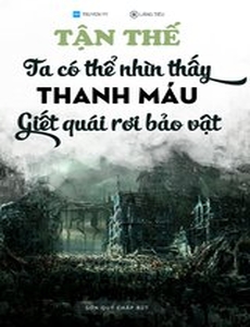 Tận Thế: Ta Có Thể Nhìn Thấy Thanh Máu, Giết Quái Rơi Bảo Vật (Dịch)