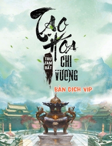 Tạo Hóa Chi Vương ( Dịch Full )