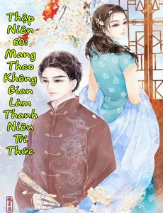 Thập Niên 60: Mang Theo Không Gian Làm Thanh Niên Trí Thức ( Dịch Full )