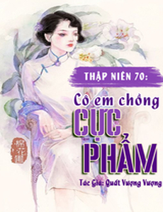 Thập Niên 70 Cô Em Chồng Cực Phẩm (Dịch Full)