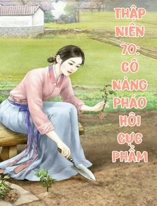 Thập Niên 70: Cô Nàng Pháo Hôi Cực Phẩm ( Dịch Full )