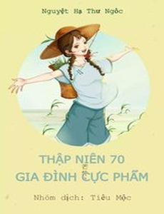 Thập Niên 70: Gia Đình Cực Phẩm ( Dịch Full)