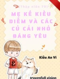 Thập Niên 70: Mẹ Kế Kiều Diễm Và Các Củ Cải Nhỏ Đáng Yêu