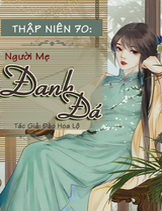 Thập Niên 70: Người Mẹ Đanh Đá (Dịch Full)