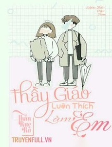 Thầy Giáo Luôn Thích Làm Em!