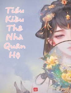 Tiểu Kiều Thê Nhà Quân ( Dịch Full )