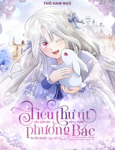 Tiểu Thư Út Của Gia Tộc Công Tước Phương Bắc Bị Lỗi Thiết Lập Rồi