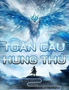 Toàn Cầu Hung Thú: Ta Có Vô Số Thần Thoại Cấp Sủng Thú  Dịch