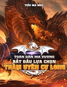 Toàn Cầu Ma Vương Bắt Đầu Lựa Chọn Thâm Uyên Cự Long (Dịch Full)