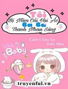 Tôi Bị Năm Cái Vai Ác Ba Ba Tranh Nhau Sủng