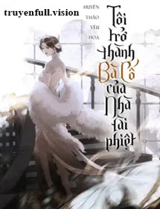 Tôi Trở Thành Bà Cố Của Nhà Tài Phiệt