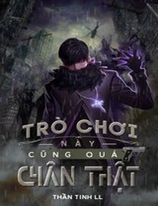 Trò Chơi Này Cũng Quá Chân Thật (Dịch)