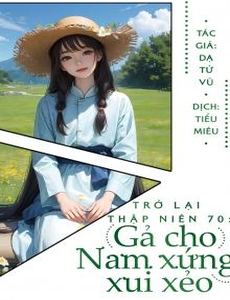 Trở Lại Thập Niên 70: Gả Cho Nam Xứng Xui Xẻo (Dịch Full)