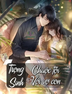 Trọng Sinh Chuộc Tội Với Vợ Con (Dịch Full)