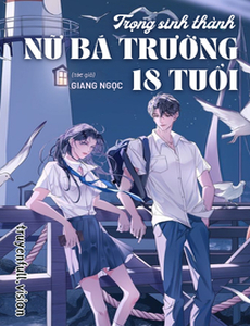 Trọng Sinh Thành Nữ Bá Trường 18 Tuổi