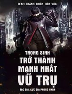 Trọng Sinh Trở Thành Mạnh Nhất Vũ Trụ (Bản Dịch Full)