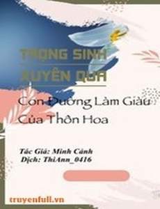 Trọng Sinh Xuyên Qua - Con Đường Làm Giàu Của Thôn Hoa