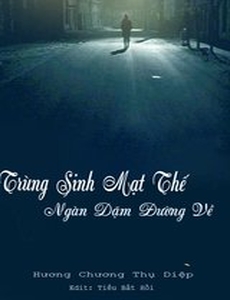 Trùng Sinh Mạt Thế Ngàn Dặm Đường Về (Dịch Full)