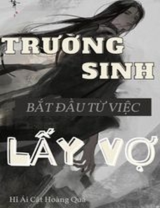 Trường Sinh Bắt Đầu Từ Việc Lấy Vợ  (Dịch)