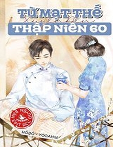 Từ Mạt Thế Xuyên Đến Thập Niên 60 ( Dịch Full)