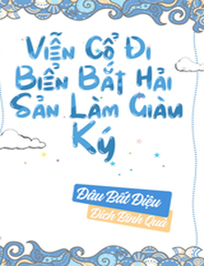 Viễn Cổ Đi Bắt Hải Sản Làm Giàu Ký (Dịch Full)