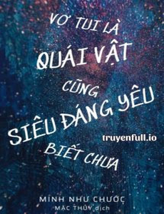 Vợ Tui Là Quái Vật Cũng Siêu Đáng Yêu Biết Chưa