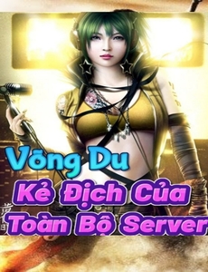 Võng Du : Kẻ Địch Của Toàn Bộ Server (Dịch Full)