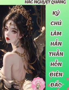 Xuyên Nhanh Hắc Nguyệt Quang Ký Chủ Làm Hắn Thần Hồn Điên Đảo (Dịch Full)