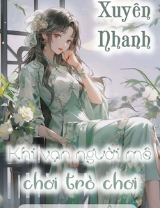 Xuyên Nhanh: Khi Vạn Người Mê Chơi Trò Chơi Tình Yêu ( Dịch Full )