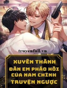 Xuyên Thành Đàn Em Pháo Hôi Của Nam Chính Truyện Ngược