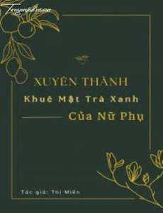 Xuyên Thành Khuê Mật Trà Xanh Của Nữ Phụ [Xuyên Thư]
