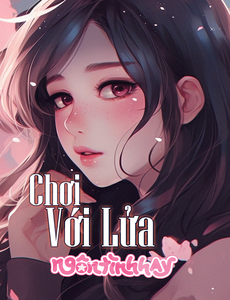 [Zhihu] Chơi Với Lửa